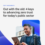 4 keys to advancing zero trust for today’s public sector