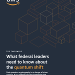 What federal leaders need to know about the quantum shift