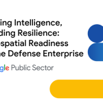 Scaling Intelligence, Building Resilience: Geospatial Readiness in the Defense Enterprise