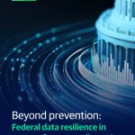 Beyond prevention: Federal data resilience in an age of constant disruption.