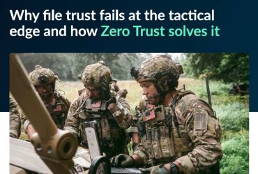Why file trust fails at the tactical edge and how Zero Trust solves it