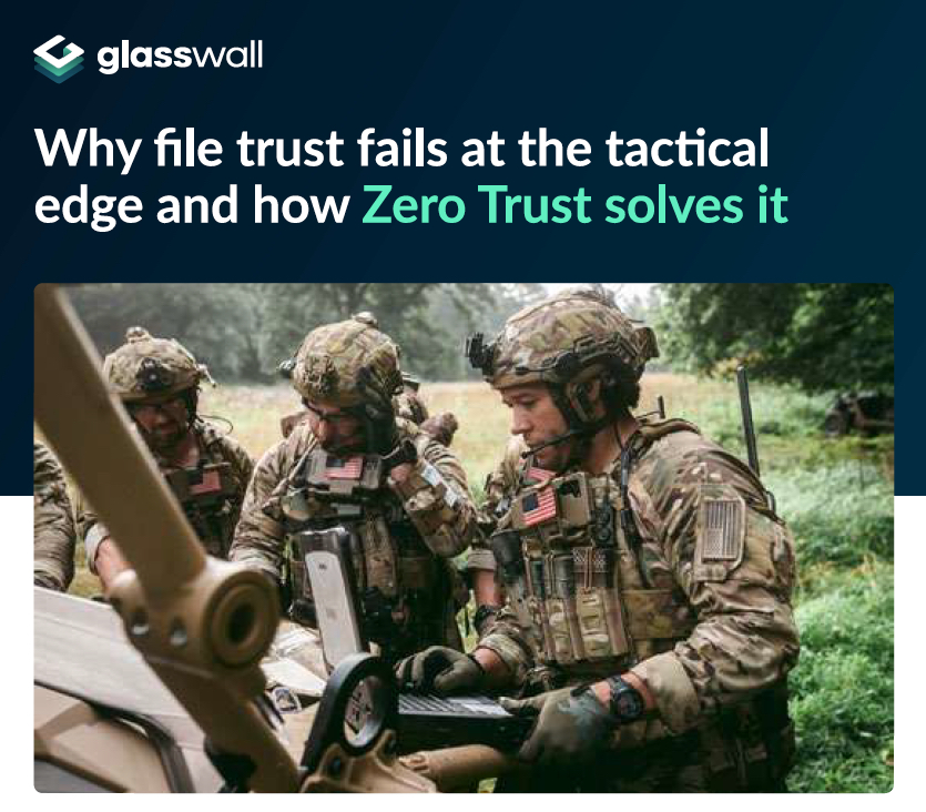 Why file trust fails at the tactical edge and how Zero Trust solves it Why file trust fails at the tactical edge and how Zero Trust solves it